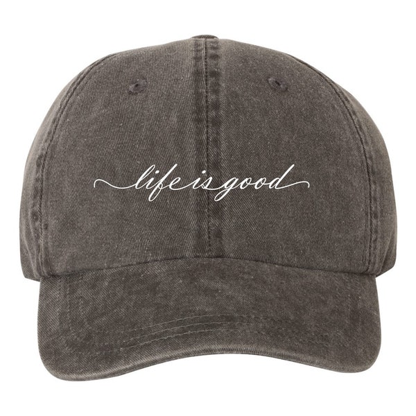 Life Is Good Script Pigment Dyed Unstructured Baseball Cap, Statement Hats, Hat for Her, Hats for Him, Vacation Hats, Girls Trip Hat