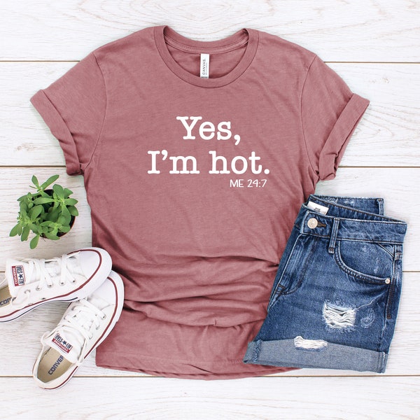 Yes, I'm Hot Shirt, Funny Unisex Shirt, Sarcasm Shirts, Funny Summer Shirts, Summer Shirt, Funny Shirt, Hot Weather