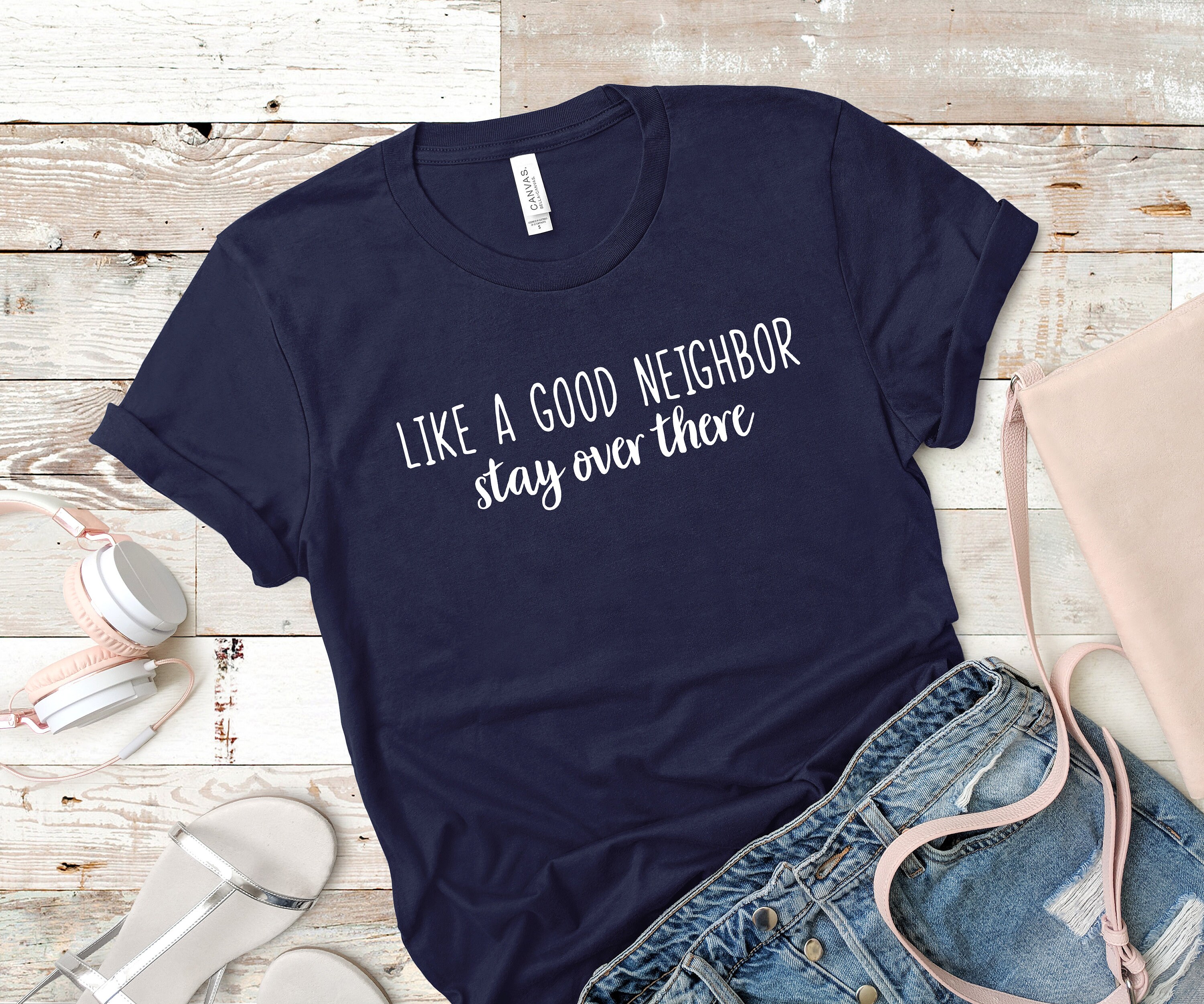 Like A Good Neighbor Stay Over There Shirt Social Distancing - Etsy