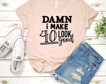 Damn I Make 40 Look Good Unisex T-Shirt, Gift For 40th Bday, Gift For Her, Gift For Him, 40th Birthday Shirt, Forty, 40th Birthday 1982