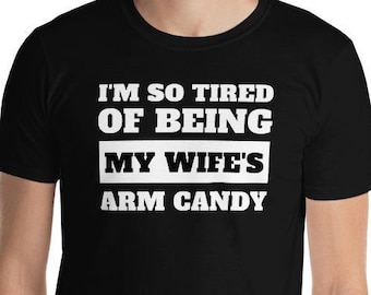 I'm So Tired Of Being My Wife's Arm Candy Unisex Shirt | RPG Video Game - Mothers Day Birthday Gift Shirt | Mom Gift | Mothers Day T-Shirt