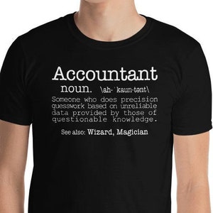 Accountant Someone Who Does Precision Guesswork Based On Unreliable Data Provided T Shirt | Accountant Tshirt | Accountant Unisex T-Shirt