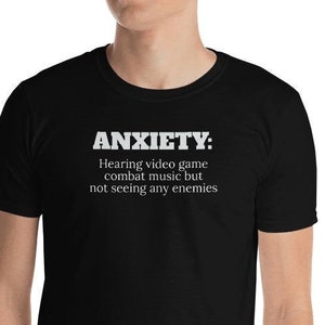 ANXIETY: Hearing Video Game Combat Music But Not Seeing Any Enemies RPG Video Game Unisex T-Shirt | Funny Gamer Shirt