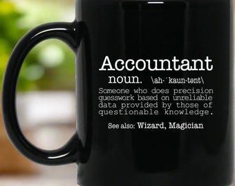 Accountant Someone Who Does Precision Guesswork Based On Unreliable Data Provided 11 oz. Black Mug | Accountant Gift Mug