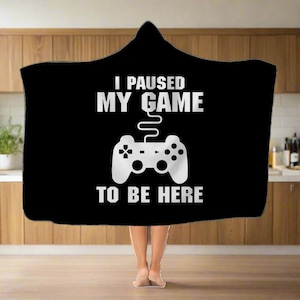 I Paused My Game To Be Here Blanket | Retro Gaming Hooded Blanket | Video Gamer Hooded Blanket