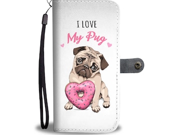 I Love My Pug Wallet Phone Case | Pug Lover | Pug Gift | Mothers Day Birthday Wallet Phone Case