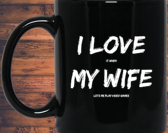 I Love It When My Wife Lets Me Play Video Games  Mug | Video Game Coffee Mug | Video Gaming 11 oz. Black Mug | Husband Gift