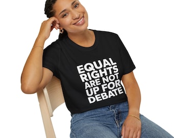 Equal Rights Are Not Up for Debate Feminism - Unisex Softstyle Feminist T-Shirt