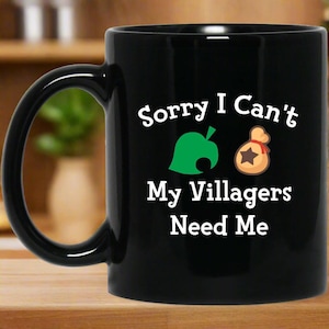 Sorry I Can't My Villagers Need Me Mug | Video Game Coffee Mug | Gaming 11 oz. Black Mug