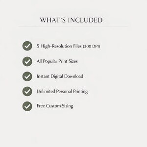 May include: A white background with the text "WHAT'S INCLUDED" at the top. Below are bullet points with checkmarks, listing: 5 High-Resolution Files, All Popular Print Sizes, Instant Digital Download, Unlimited Personal Printing, and Free Custom Sizing.