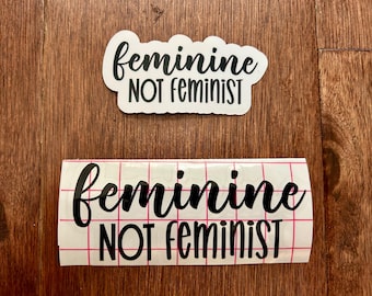 Feminine Not Feminist - Sticker and Car Decal