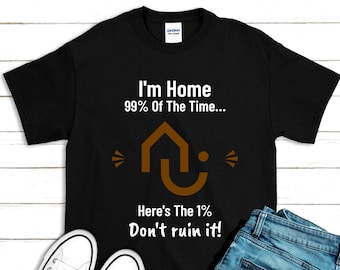 I'm Home 99% of the Time Unisex Shirt - Introvert Gift