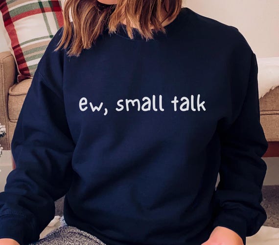 Ew Small Talk Sweatshirt: Funny Introvert Gift