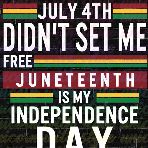 July 4th Didn't Set Me Free Juneteenth My Independence Day | Etsy