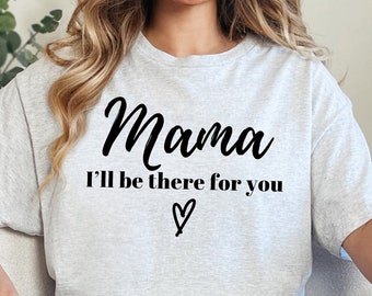 Mama I'll Be There for You Mother's Day Gift for Mama Friends Theme T-Shirt
