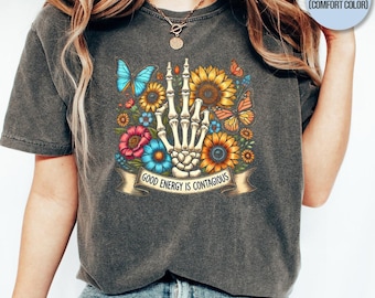 Good Energy Is Contagious Shirt, Skeleton Flower Shirt, Inspirational Shirt, Mental Health Awareness Shirt, Wild Flower Shirt