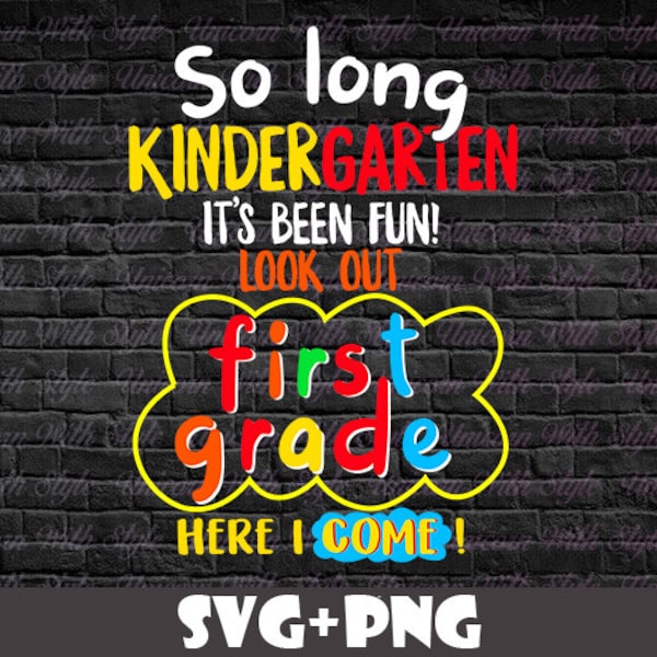 So Long Kindergarten First Grade Here I Come Graduation Colorful Last Day of School Kids Children Gifts SVG PNG