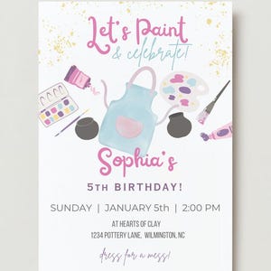 May include: A pink and purple birthday invitation for a child's 5th birthday party. The invitation features a watercolor illustration of an artist's apron, paintbrushes, paint tubes, and a paint palette. The text on the invitation reads "Let's Paint & Celebrate! Sophia's 5th Birthday! Sunday | January 5th | 2:00 PM At Hearts of Clay 1234 Pottery Lane, Wilmington, NC dress for a mess!"