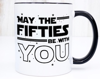 May the fifties be with you coffee mug, the ideal 50th birthday gift for men, a sweet present for your husband, dad, step dad or boyfriend.