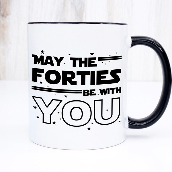 May the forties be with you coffee mug, the ideal 40th birthday gift for man, a sweet present for your husband, dad, step dad or boyfriend.
