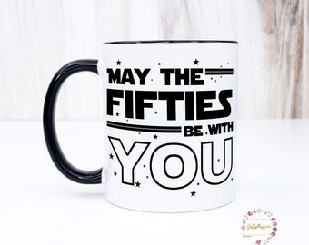 May the fifties be with you coffee mug, the ideal 50th birthday gift for men, a sweet present for your husband, dad, step dad or boyfriend.