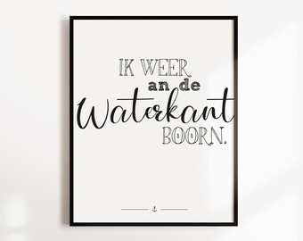 Poster, Spruch, "Ik weer an de Waterkant boorn", Plattdeutsch, maritim, Designprint, Wallart, Wanddeko, Digitaldruck, Typografie