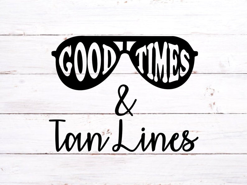 Good Times and Tan Lines SVG File for Download Great for Cricut Summer ...