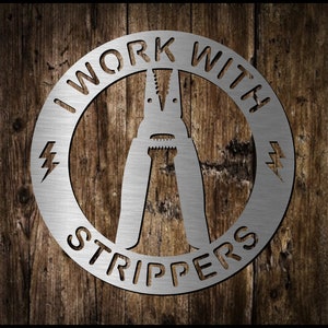 I Work With Strippers Metal Sign | Gift for electrician, lineman, cable guy | Garage or Man Cave Sign