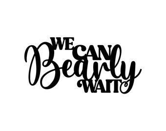 We Can Bearly Wait sign - We Can Bearly Wait wall sign - Baby Nursery Sign - Baby Nursery Room -Maternity Baby Shower Gift -Baby Shower Gift