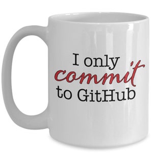 May include: White ceramic mug with a curved handle. The mug features the text "I only commit to GitHub" in black and red lettering. A perfect gift for programmers and software developers.