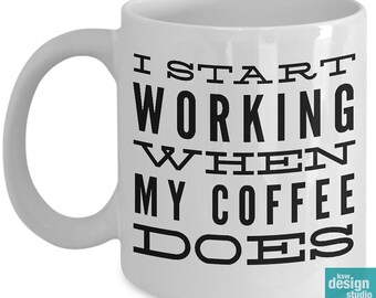 Coffee Lover Mug | I Start Working When My Coffee Does