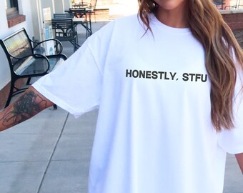 Honestly STFU T-Shirt, Swear Word Shirt, Adult Humor Tees, Funny T-Shirt, Sarcastic Shirt, Funny Quote Shirt, Unisex Sarcasm T-Shirt