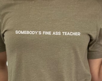 Somebody's Fine Ass Teacher T-Shirt, Teacher Shirt, Funny Teacher Shirt, Professor Shirt, Gift For Teachers, Gift For Professors