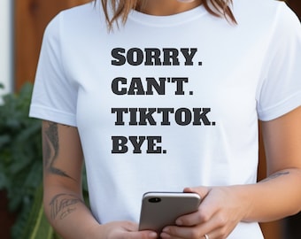 Sorry Cant Tiktok, Tiktok Shirt, tiktokTees, Funny T-Shirt, Sarcastic Shirt, Funny Social Media Shirt, Unisex T-Shirt, Social Media Tee