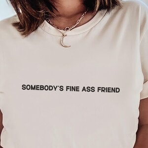 Somebody&#39;s Fine Ass Freund T-Shirt, Bestie Shirt, lustiges Freund Shirt, Freunde Geschenk, Freunde Shirt, Geschenk für beste Freunde, Geschenk für Freunde