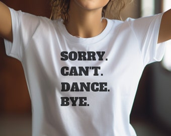 Lo siento, no puedo bailar, camisa de baile, camisetas de baile, camiseta divertida, camisa sarcástica, camisa de baile divertida, camiseta unisex, camisa de bailarines