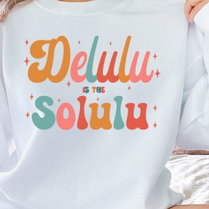 Delulu is the Solulu Funny Sweatshirt, Delusional Shirt, Delulu Meme Shirt, Funny Delulu Crewneck Sweatshirt, Funny Manifesting Shirt Gift