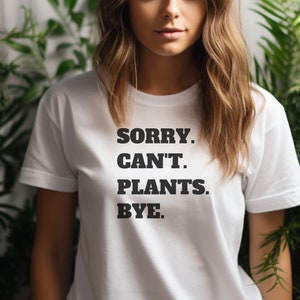 Sorry Cant Plants, Green Thumb Shirt, Planting Tees, Funny T-Shirt, Sarcastic Shirt, Funny Plant Shirt, Plant Mom Shirt, Plant Dad Shirt
