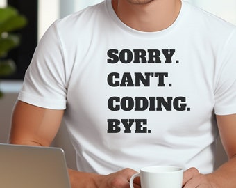 Entschuldigung Cant Codierung, Codierung Shirt, Codierung Tees, lustiges T-Shirt, sarkastisches Shirt, lustige Programmierer Shirt, Informatik Shirts, Programmierer Shirts
