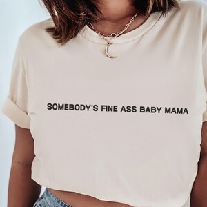 Somebody&#39;s Fine Ass Baby Mama T-Shirt, Mother Shirt, Funny Mom Shirt, Mom Gift, Wifey Shirt, Funny Mom Shirt, Gift For Her, Gift For Mom