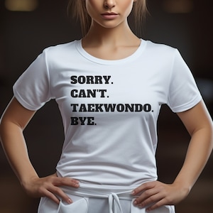 Sorry Cant Taekwondo, Taekwondo Shirt, Taekwondo Tees, Funny T-Shirt, Sarcastic Shirt, Funny Taekwondo Shirt, Unisex T-Shirt, Martial Arts