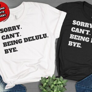 Sorry Cant Being Delulu Bye Shirt, Delusional Shirt, Funny Sarcastic TShirt, Funny Delulu Shirt, Delusion Lovers, Gift For Daydreamers