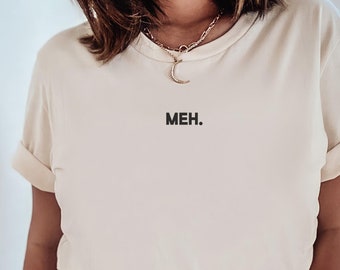 MEH T-Shirt, Mood Shirt, Adult Humor Tees, Funny T-Shirt, Sarcastic Shirt, Funny Quote Shirt, Unisex Fit Sarcasm Tee, Unisex T-Shirt