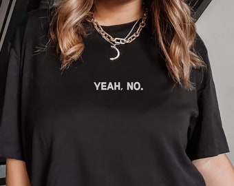 Yeah No T-Shirt, Mood Shirt, Adult Humor Tees, Funny T-Shirt, Sarcastic Shirt, Funny Quote Shirt, Unisex Fit Sarcasm Tee, Unisex T-Shirt