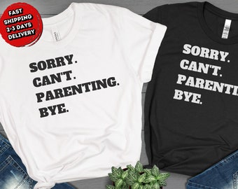 Entschuldigung Cant Elternschaft Shirt, Elternschaft Shirt, lustiges sarkastisches TShirt, lustige Elternschaft Shirt, Geschenk für Eltern Mama Papa (EXPRESS LIEFERUNG)