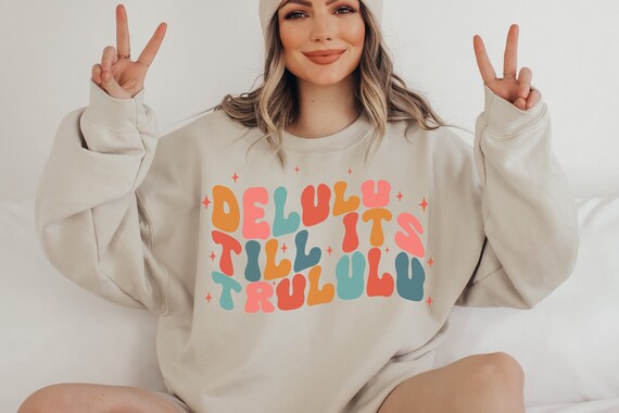 Delulu Till Its Trululu Funny Sweatshirt, Delusional Shirt, Delulu Meme Shirt, Funny Delulu Crewneck, Funny Manifesting Sweatshirt, Gift Her