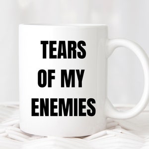 Tears Of My Enemies Funny Sarcastic Coffee Mug Gift, Coffee Mug for Friends Women Men, Gift Ideas For Birthday Christmas