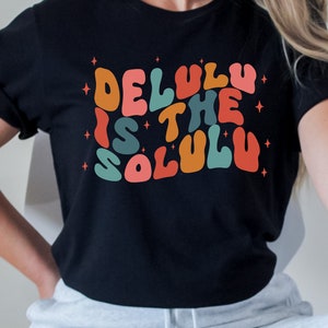 Delulu is the Solulu Funny T-Shirt, Delusional Shirt, Delulu Meme Shirt, Funny Delulu TShirt, Funny Manifesting Shirt, Groovy Retro Shirt