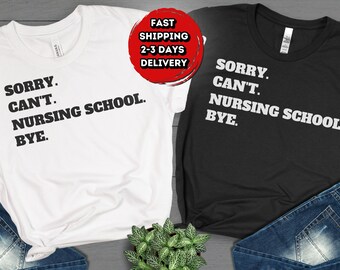Sorry Cant Nursing School Bye Shirt, Nurse Shirt, Nursing Tees, Nursing Student T-Shirt, Funny Sarcastic Nurse Shirt, Cadeau voor verpleegkundige Student