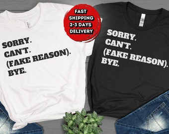 Sorry Cant (Fake Reason) Bye Shirt, Funny Lazy Shirt, Funny Procrastinators T-Shirt, Sarcastic Shirt, Funny Introvert Shirt